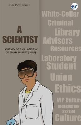 A Scientist: Journey of a Village Boy of Bihar, Bharat (India) - Sushant Singh - cover