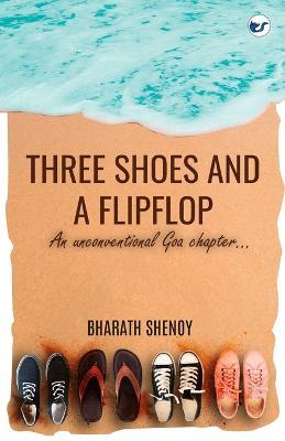 Three Shoes and a Flipflop: An Unconventional Goa Chapter... - Bharath Shenoy - cover