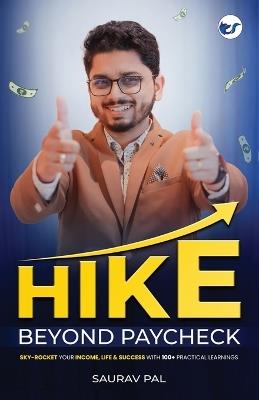 Hike Beyond Paycheck: Sky-Rocket your Income, Life & Success with 100+ Practical Learnings - Saurav Pal - cover