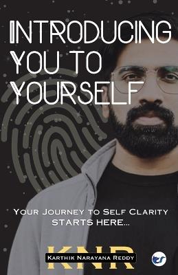 Introducing You to Yourself: Your Journey to Self-Clarity Starts Here... - Karthik Narayana Reddy - cover