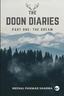 The Doon Diaries Part 1: The Dream - Meenal Panwar Sharma - cover