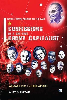 Confessions of a One-Time Crony Capitalist - Ajay S Kumar - cover