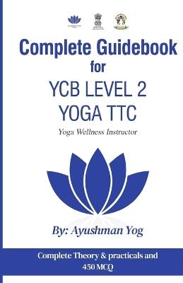 Complete Guidebook For YCB Level 2 Yoga TTC: Yoga Wellness Instructor - Ayushman Yog - cover