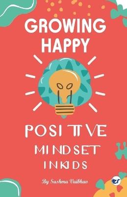 Growing Happy Minds - Unlock Positive Mindset In Kids - Sushma Vaibhav - cover