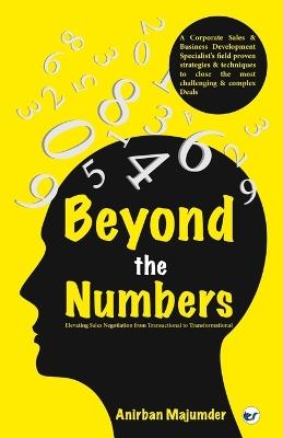 Beyond the Numbers: Elevating Sales Negotiation from Transactional to Transformational - Anirban Majumder - cover