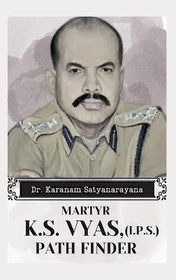 Martyr K.S Vyas, (I.P.S) Path Finder - Karanam Satyanarayana - cover