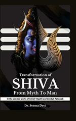 Transformation Of Shiva From Myth to Man