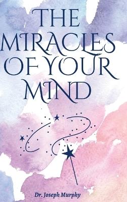 The Miracles Of Your Mind - Joseph Murphy - cover