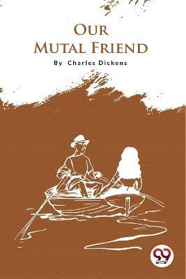 Our Mutual Friend - Charles Dickens - cover