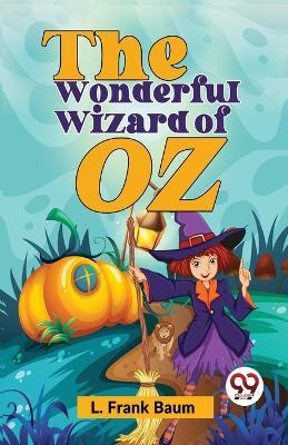 The Wonderful Wizard Of Oz - Frank L Baum - cover
