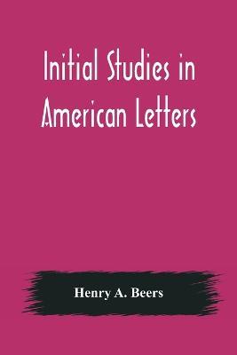 Initial Studies in American Letters - Henry A Beers - cover