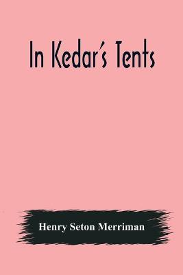 In Kedar's Tents - Henry Seton Merriman - cover