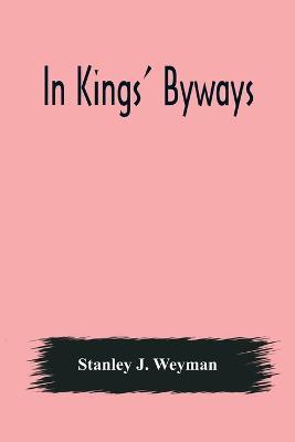 In Kings' Byways - Stanley J Weyman - cover
