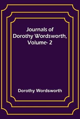 Journals of Dorothy Wordsworth, Vol. 2 - Dorothy Wordsworth - cover