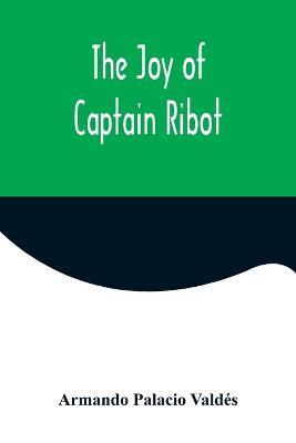 The Joy of Captain Ribot - Armando Palacio Valdes - cover
