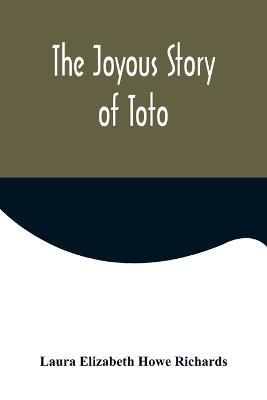 The Joyous Story of Toto - Laura Elizabeth Howe Richards - cover