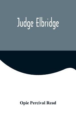Judge Elbridge - Opie Percival Read - cover