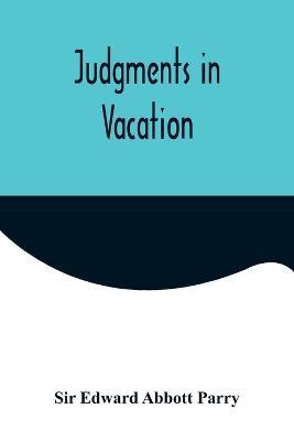 Judgments in Vacation - Edward Abbott Parry - cover
