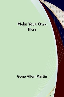 Make Your Own Hats - Gene Allen Martin - cover