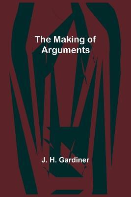 The Making of Arguments - J H Gardiner - cover