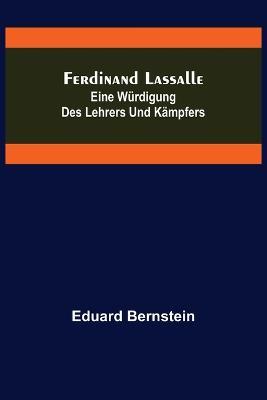 Ferdinand Lassalle: Eine Würdigung des Lehrers und Kämpfers - Eduard Bernstein - cover