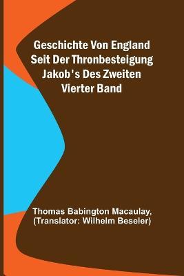 Geschichte von England seit der Thronbesteigung Jakob's des Zweiten. Vierter Band - Thomas Babington Macaulay - cover