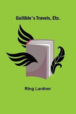 Gullible's Travels, Etc. - Ring Lardner - cover