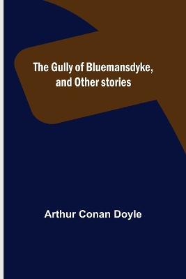 The Gully of Bluemansdyke, and Other stories - Arthur Conan Doyle - cover