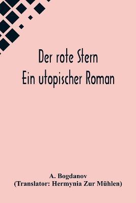 Der rote Stern: Ein utopischer Roman - A Bogdanov - cover