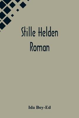 Stille Helden: Roman - Ida Boy-Ed - cover