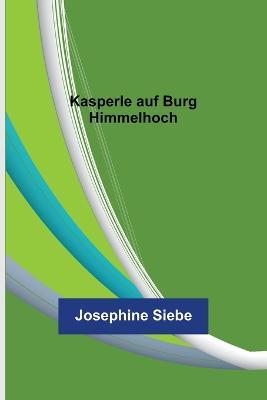 Kasperle auf Burg Himmelhoch - Josephine Siebe - cover