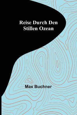 Reise durch den Stillen Ozean - Max Buchner - cover