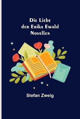 Die Liebe der Erika Ewald: Novellen - Stefan Zweig - cover