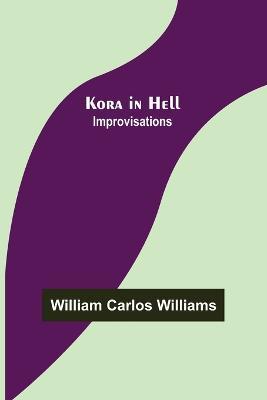 Kora in Hell: Improvisations - William Carlos Williams - cover