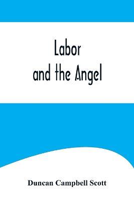 Labor and the Angel - Duncan Campbell Scott - cover