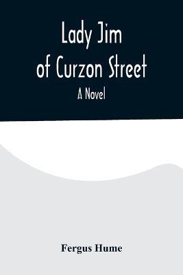 Lady Jim of Curzon Street A Novel - Fergus Hume - cover