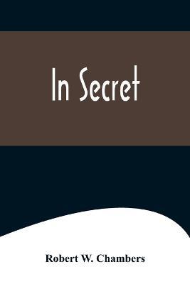 In Secret - Robert W Chambers - cover