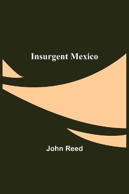 Insurgent Mexico - John Reed - cover