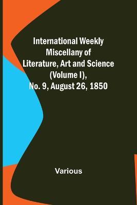 International Weekly Miscellany of Literature, Art and Science - (Volume I), No. 9, August 26, 1850 - Various - cover
