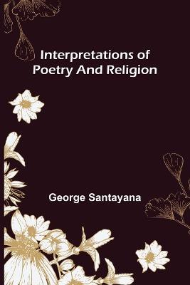 Interpretations of Poetry and Religion - George Santayana - cover