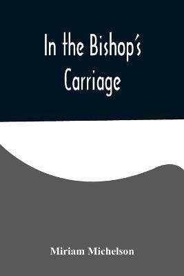 In the Bishop's Carriage - Miriam Michelson - cover