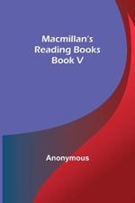 Macmillan's Reading Books. Book V