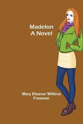 Madelon - Mary Eleanor Wilkins Freeman - cover