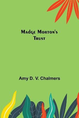 Madge Morton's Trust - Amy D V Chalmers - cover