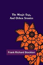 The Magic Egg, and Other Stories