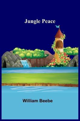 Jungle Peace - William Beebe - cover