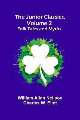 The Junior Classics, Volume 2: Folk Tales and Myths - William Allan Neilson - cover