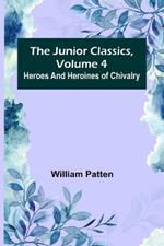 The Junior Classics, Volume 4: Heroes and heroines of chivalry