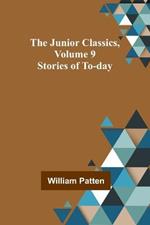 The Junior Classics, Volume 9: Stories of To-day