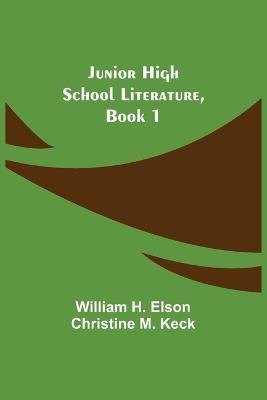 Junior High School Literature, Book 1 - William H Elson,Christine M Keck - cover